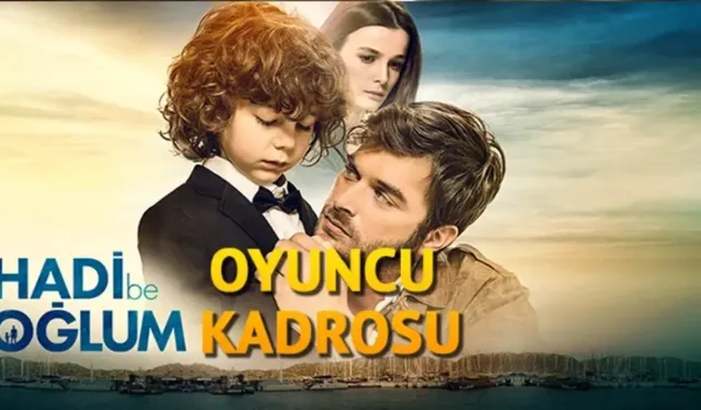 Hadi Be Oğlum Oyuncuları Kimler? İşte Filmin Konusu ve Oyuncu Kadrosu