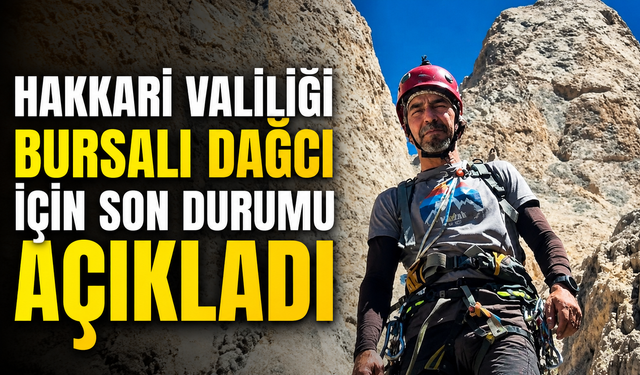 Hakkari Valiliği Bursalı Dağcı İçin Son Durumu Açıkladı