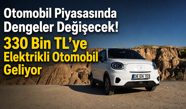 Otomobil Piyasasında Dengeler Değişecek! 330 Bin TL’ye Elektrikli Otomobil Geliyor