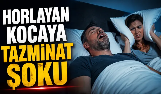 Horlayan kocaya tazminat şoku
