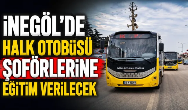 İnegöl’de Halk Otobüsü Şoförlerine Eğitim Verilecek