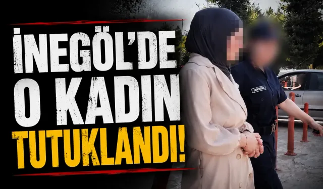 İnegöl'de o kadın tutuklandı...