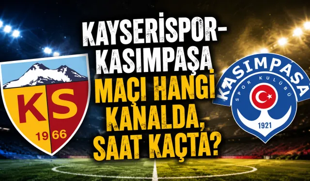 Kayserispor-Kasımpaşa maçı hangi kanalda, saat kaçta?