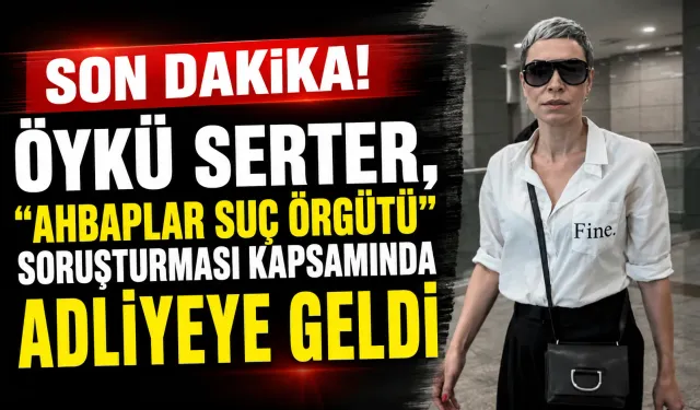 Öykü Serter, “Ahbaplar Suç Örgütü” soruşturması kapsamında adliyeye geldi