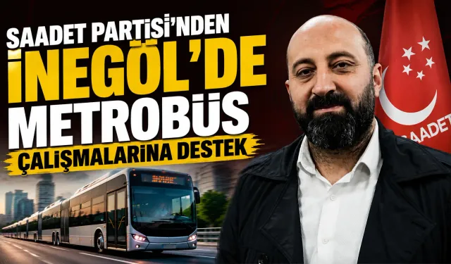 Saadet Partisi’nden İnegöl’de Metrobüs Çalışmalarına Destek