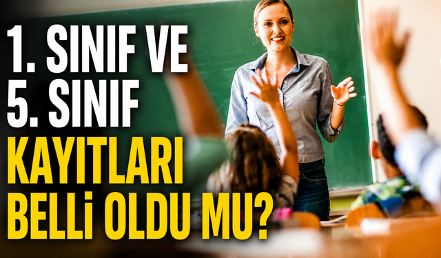 1. sınıf ve 5. sınıf kayıtları belli oldu mu?