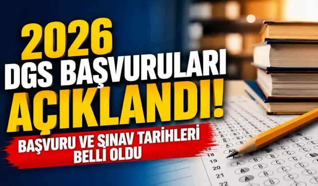 2026 DGS Başvuruları Açıklandı! Başvuru ve Sınav Tarihleri Belli Oldu