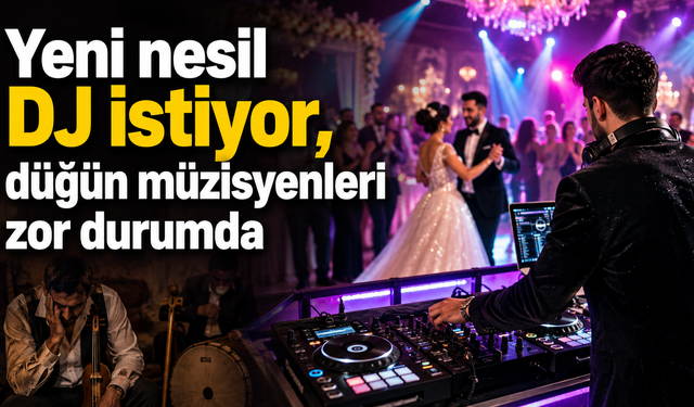 Yeni nesil DJ istiyor, düğün müzisyenleri zor durumda