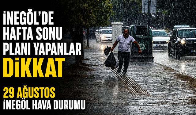 İnegöl’de hafta sonu planı yapanlar dikkat! 29 Ağustos İnegöl hava durumu