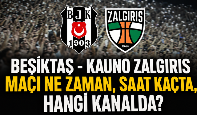 Beşiktaş - Kauno Zalgiris maçı ne zaman, saat kaçta, hangi kanalda? Beşiktaş UEFA Avrupa Ligi play-off maçı ne zaman?