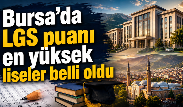 Bursa’da LGS puanı en yüksek liseler belli oldu. İşte zirvedeki okul