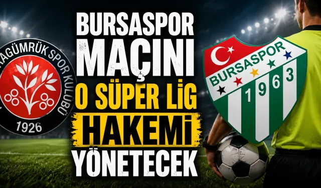 Bursaspor Maçını O Süper Lig Hakemi Yönetecek