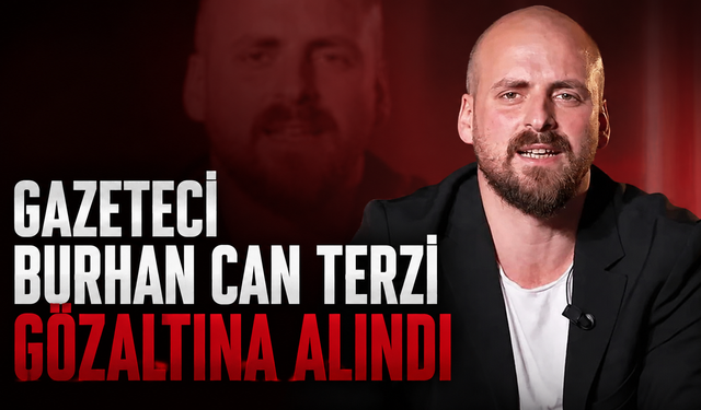 Gazeteci Burhan Can Terzi gözaltına alındı