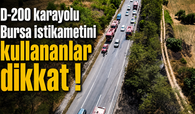 D-200 karayolu Bursa istikametini kullananlar dikkat !