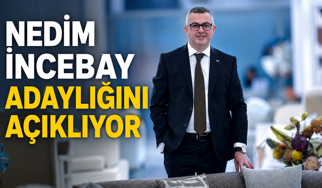 Nedim İncebay adaylığını açıklıyor