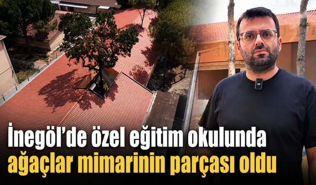 İnegöl’de özel eğitim okulunda ağaçlar mimarinin parçası oldu
