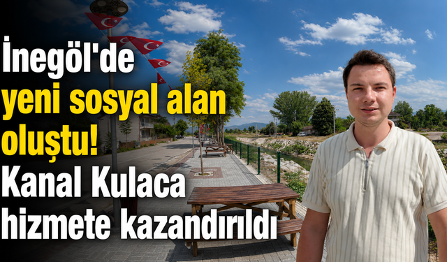 İnegöl'de yeni sosyal alan oluştu! Kanal Kulaca hizmete kazandırıldı