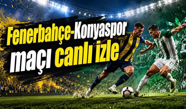 Fenerbahçe - Konyaspor maçı canlı izle