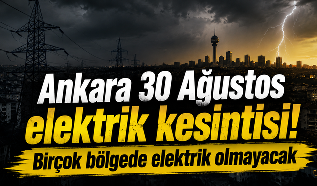 Ankara 30 Ağustos elektrik kesintisi! Birçok bölgede elektrik olmayacak| EDAŞ Ankara Elektrik Kesintisi