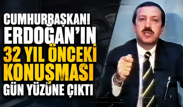 Cumhurbaşkanı Erdoğan'ın 32 yıl önceki konuşması gün yüzüne çıktı