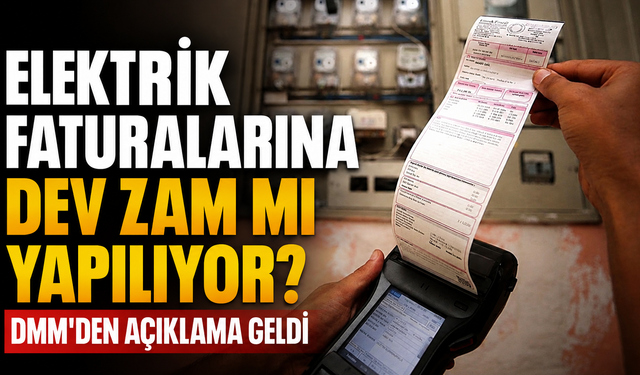 Elektrik faturalarına dev zam mı yapılıyor? DMM'den açıklama geldi