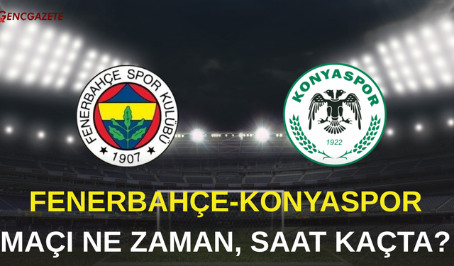 Fenerbahçe-Konyaspor maçı ne zaman, saat kaçta, hangi kanalda?