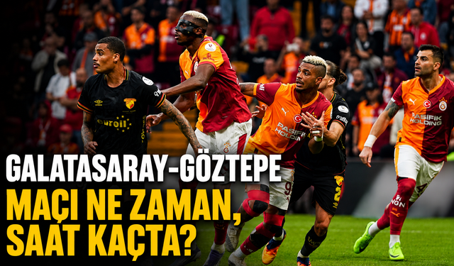 Galatasaray-Göztepe maçı ne zaman, saat kaçta, hangi kanalda?