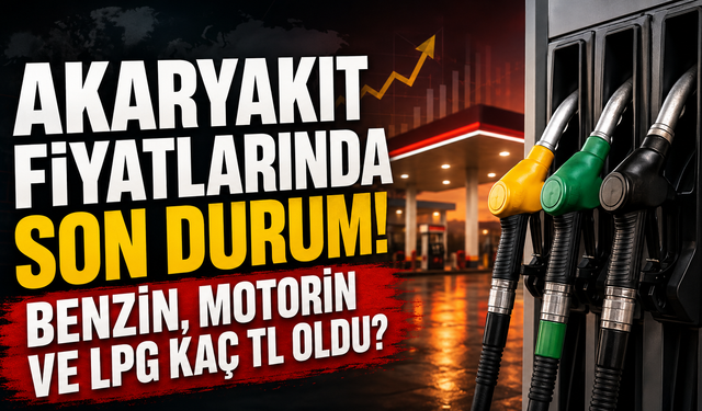 Akaryakıt fiyatlarında son durum! Benzin, motorin ve LPG kaç TL oldu?