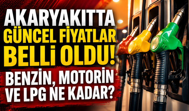 Akaryakıtta Güncel Fiyatlar Belli Oldu! Benzin, Motorin ve LPG Ne Kadar?