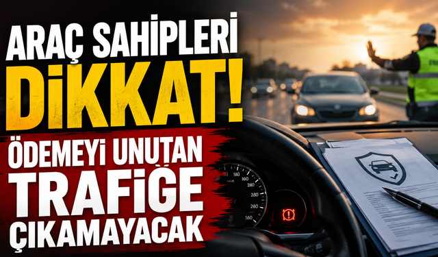 Araç Sahipleri Dikkat! Zorunlu Trafik Sigortasını Yenilemeyen Trafiğe Çıkamayacak