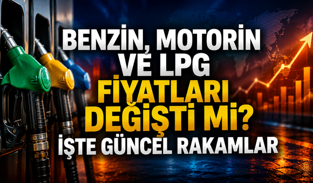 Benzin, motorin ve LPG fiyatları değişti mi? İşte güncel rakamlar