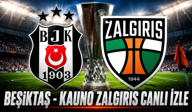 Beşiktaş - Kauno Zalgiris Canlı İzle | Beşiktaş - Kauno Zalgiris Canlı Anlatım | Beşiktaş Maçı İzle