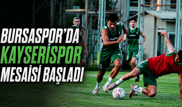 Bursaspor’da Kayserispor mesaisi başladı