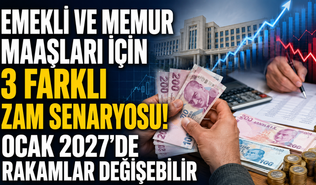 Emekli ve Memur Maaşları İçin 3 Farklı Zam Senaryosu! Ocak 2027'de Rakamlar Değişebilir