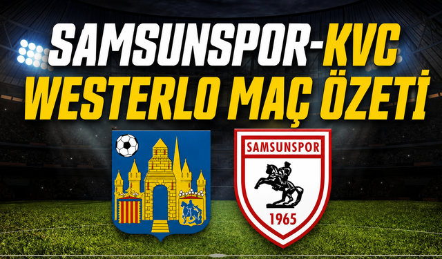 Samsunspor-KVC Westerlo maç özeti