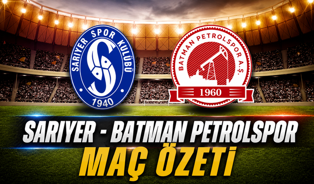 Sarıyer - Batman Petrolspor Maç Özeti
