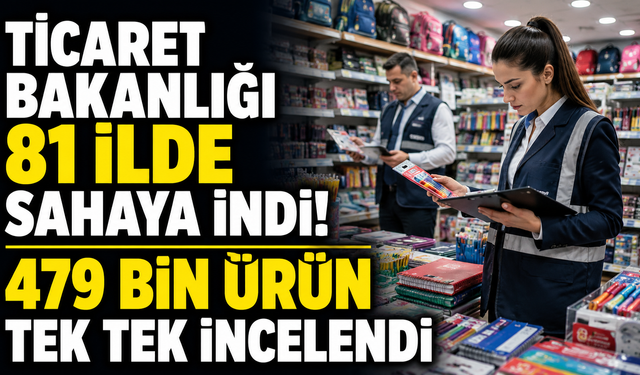Ticaret Bakanlığı 81 ilde sahaya indi! 479 bin ürün tek tek incelendi
