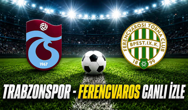 Trabzonspor - Ferencvaros Canlı İzle |Trabzonspor - Ferencvaros Canlı Anlatım | Trabzonspor Maçı İzle