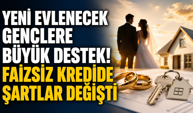 Yeni Evlenecek Gençlere Büyük Destek! Faizsiz Kredide Şartlar Değişti