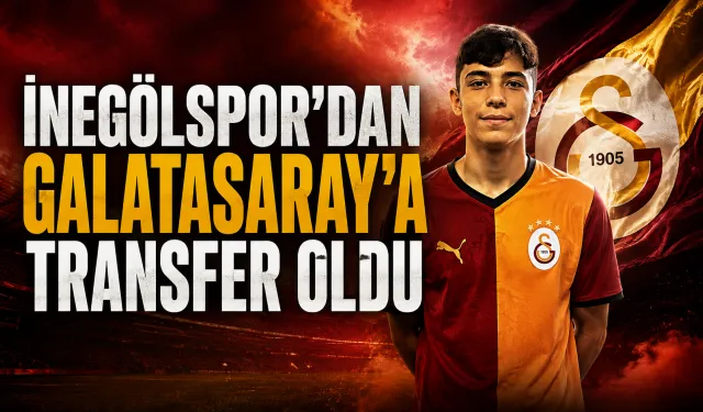 İnegölspor'dan Galatasaray’a transfer oldu