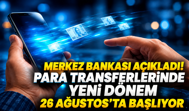 Merkez Bankası açıkladı! Para transferlerinde yeni dönem 26 Ağustos’ta başlıyor