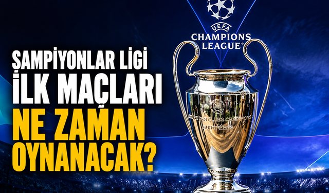 Şampiyonlar Ligi ilk maçları ne zaman oynanacak? Şampiyonlar Ligi 2026-2027 maç takvimi belli oldu