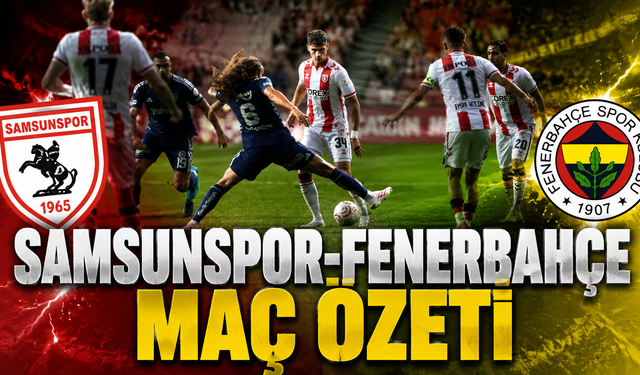 Samsunspor-Fenerbahçe maç özeti