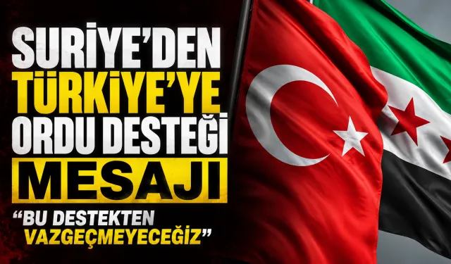 Suriye’den Türkiye’ye ordu desteği mesajı: “Bu destekten vazgeçmeyeceğiz”