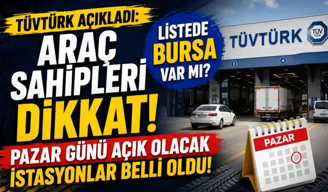 TÜVTÜRK açıkladı: Araç sahipleri dikkat! Pazar günü açık olacak istasyonlar belli oldu! Listede Bursa var mı?