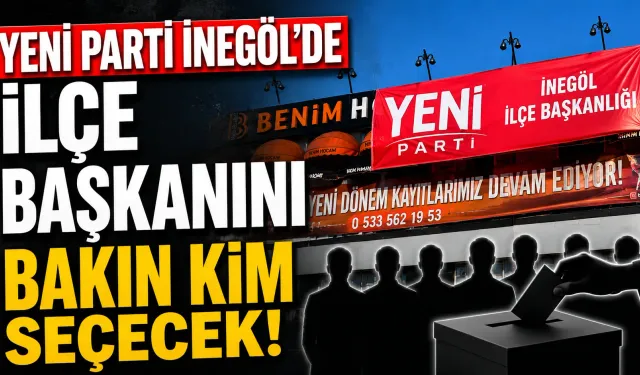 Yeni Parti İnegöl’de ilçe başkanını bakın kim seçecek!
