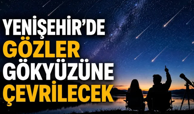 Yenişehir’de Perseid Meteor Yağmuru Çiçeközü Göleti’nde izlenecek