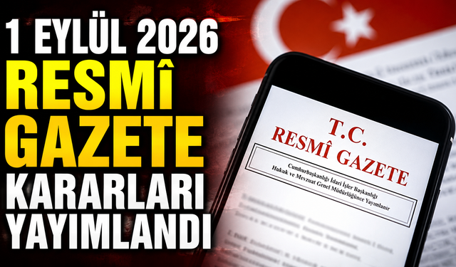 1 Eylül 2026 Resmî Gazete kararları yayımlandı! İşte bugünün Resmî Gazete’si