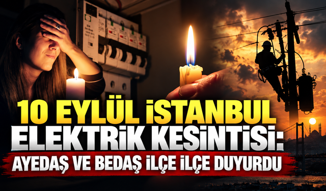 10 Eylül İstanbul elektrik kesintisi: AYEDAŞ ve BEDAŞ ilçe ilçe duyurdu