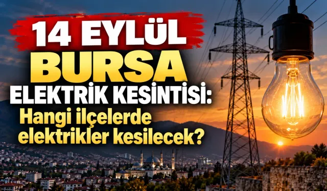 14 Eylül Bursa elektrik kesintisi: Hangi ilçelerde elektrikler kesilecek?